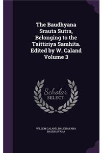 The Baudhyana Srauta Sutra, Belonging to the Taittiriya Samhita. Edited by W. Caland Volume 3