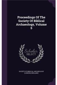 Proceedings of the Society of Biblical Archaeology, Volume 5