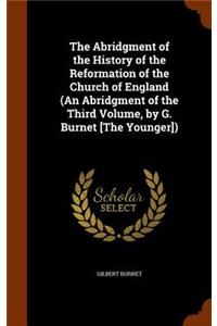 Abridgment of the History of the Reformation of the Church of England (An Abridgment of the Third Volume, by G. Burnet [The Younger])