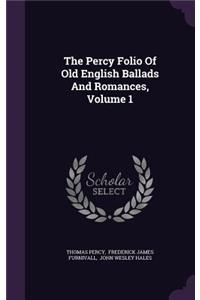 The Percy Folio Of Old English Ballads And Romances, Volume 1