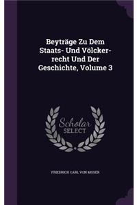 Beyträge Zu Dem Staats- Und Völcker-recht Und Der Geschichte, Volume 3
