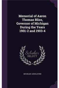 Memorial of Aaron Thomas Bliss, Governor of Michigan During the Years 1901-2 and 1903-4