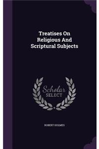 Treatises On Religious And Scriptural Subjects