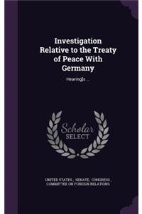 Investigation Relative to the Treaty of Peace With Germany