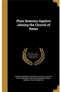 Plain Reasons Against Joining the Church of Rome