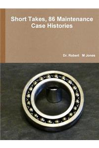 Short Takes, 86 Maintenance Case Histories