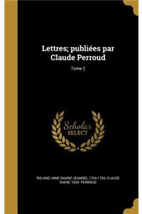 Lettres; publiées par Claude Perroud; Tome 2