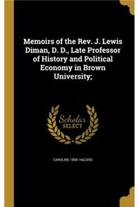 Memoirs of the Rev. J. Lewis Diman, D. D., Late Professor of History and Political Economy in Brown University;