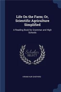 Life On the Farm; Or, Scientific Agriculture Simplified