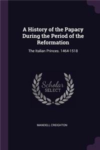 A History of the Papacy During the Period of the Reformation