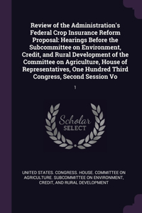 Review of the Administration's Federal Crop Insurance Reform Proposal