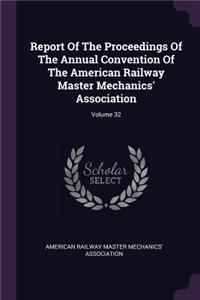 Report of the Proceedings of the Annual Convention of the American Railway Master Mechanics' Association; Volume 32