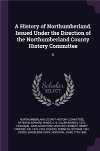 History of Northumberland. Issued Under the Direction of the Northumberland County History Committee