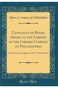 Catalogue of Books Added to the Library of the Library Company of Philadelphia