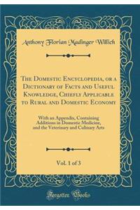 The Domestic Encyclopedia, or a Dictionary of Facts and Useful Knowledge, Chiefly Applicable to Rural and Domestic Economy, Vol. 1 of 3