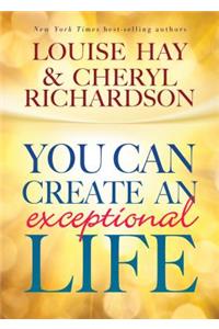 You Can Create an Exceptional Life