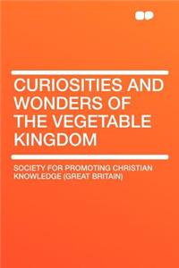 Curiosities and Wonders of the Vegetable Kingdom
