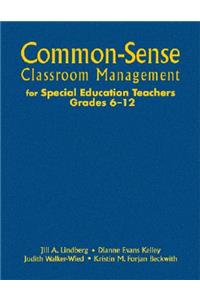 Common-Sense Classroom Management for Special Education Teachers, Grades 6-12