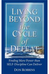Living Beyond the Cycle of Defeat