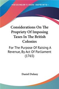 Considerations On The Propriety Of Imposing Taxes In The British Colonies