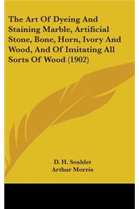 Art Of Dyeing And Staining Marble, Artificial Stone, Bone, Horn, Ivory And Wood, And Of Imitating All Sorts Of Wood (1902)