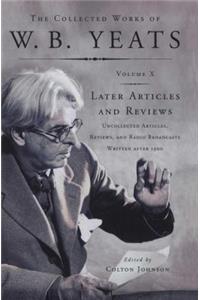 Collected Works of W.B. Yeats Vol X: Later Article