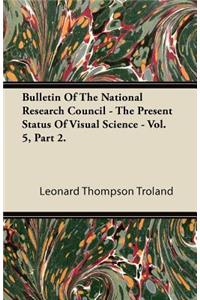 Bulletin of the National Research Council - The Present Status of Visual Science - Vol. 5, Part 2.
