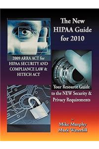 The New Hipaa Guide for 2010: 2009 Arra ACT for Hipaa Security and Compliance Law & Hitech ACT Your Resource Guide to the New Security & Privacy Requirements