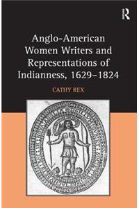 Anglo-American Women Writers and Representations of Indianness, 1629-1824