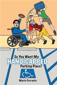 So You Want My Handicapped Parking Place?