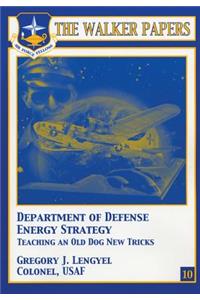 Department of Defense Energy Strategy - Teaching an Old Dog New Tricks