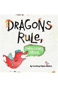 Dragons Rule, Princesses Drool!
