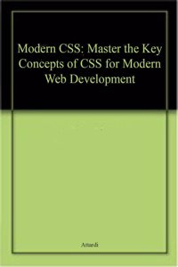 Modern Css: Master The Key Concepts Of Css For Modern Web Development