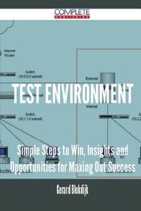 Test Environment - Simple Steps to Win, Insights and Opportunities for Maxing Out Success