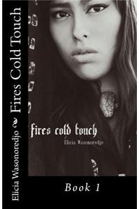 Fires Cold Touch