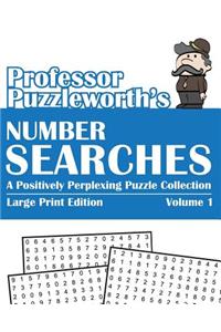 Professor Puzzleworth's Number Searches: A Positively Perplexing Puzzle Collection - Large Print