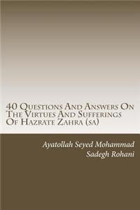 40 Questions and Answers on the Virtues and Sufferings of Hazrate Zahra (sa)