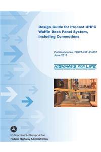 Design Guide for Precast UHPC Waffle Deck Panel System, including Connections