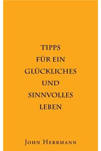 Tipps für ein glückliches und sinnvolles Leben