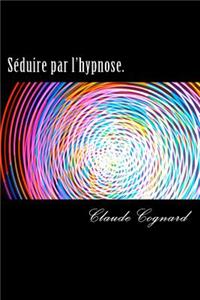 Seduire Par L'Hypnose.: Allez, on Le Prend Ce Verre ?