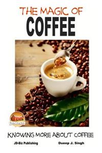 Magic of Coffee - Knowing More about Coffee