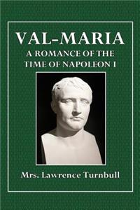 Val-Maria: A Romance of the Time of Napoleon I.