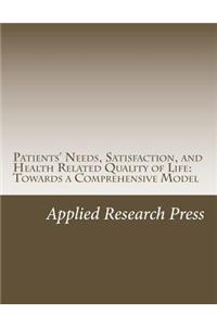 Patients' Needs, Satisfaction, and Health Related Quality of Life: Towards a Comprehensive Model