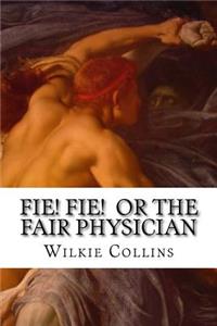 Fie! Fie! or the Fair Physician