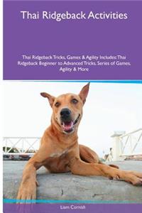 Thai Ridgeback Activities Thai Ridgeback Tricks, Games & Agility. Includes: Thai Ridgeback Beginner to Advanced Tricks, Series of Games, Agility and More