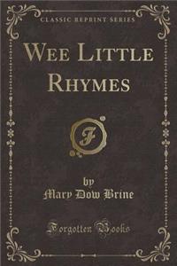 Wee Little Rhymes (Classic Reprint)