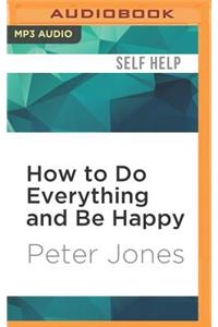 How to Do Everything and Be Happy