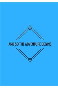 And So The Adventure Begins: Lined notebook/journal 7X10