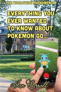 Everything You Ever Wanted to Know About Pokemon Go