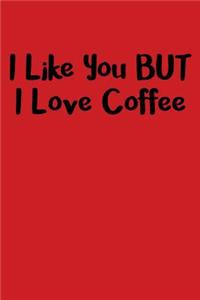 I Like You But I Love Coffee: Blank Lined Journal